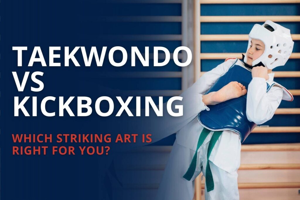 Taekwondo vs Kickboxing Which Striking Art Is Right for You