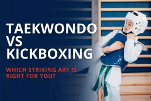 Taekwondo vs Kickboxing Which Striking Art Is Right for You